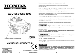 Page 11
GCV135EGCV160E
Honda Motor Co., Ltd. 2003
130000.2004.10 PRINTED IN ITALY33Z0M600
00X33-Z0M-6000
NUMERO DE SERIE ET TYPE DEMOTEUR
MANUEL DE L’UTILISATEUR
Nous vous remercions d’avoir porté votre choix sur un moteur Honda.
Cemanuel couvre les opérations d’utilisation et d’entretien des votre moteur:
Toutes les inf ormations de cette publication sont basées sur les dernières données
concernant le produit disponibles au moment de la mise sous presse.
Lesillustrations peuvent être dif f érentes selon le...