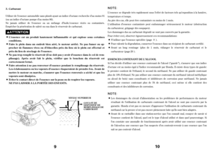 Page 59
Utiliser de l’essence automobile sans plomb ayant un indice d’octane recherche d’au moins 91
(ouunindice d’octane pompe d’au moins 86).
Ne jamais utiliser de l’essence ou un mélange d’huile/essence viciés ou contaminés.
Empêcher la pénétration de saleté ou eau dans le réservoir de carburant.Carburant
L’essence est un produit hautement inf lammable et qui explose sous certaines
conditions.
Faire le plein dans un endroit bien aéré, le moteur arrêté. Ne pas f umer ou ap-
procher de f lammes vives ou...