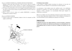 Page 7Actionner le lanceur juste après avoir placé le levier de f rein de volant sur la position
DESENGAGE. Le levier de starter commence à se déplacer automatiquement sur la
position OUVERT lorsqu’on place le levier de f rein de volant sur la position DESENGAGE.
Si le moteur ne part pas après que l’on a tiré la poignée de lancement plusieurs f ois de
suite, placer le levier de f rein de volant sur la position ENGAGE et le levier de starter sur
la position FERME.
Placer le levier de f rein de volant sur la...