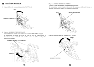 Page 8Déplacer le levier de commande vers la position STOP (arrêt).
Le commutateur de moteur,qui est lié au levier de commande, est désactivé lorsque le
levier de commande est déplacé vers la position STOP (arrêt). 3. Type sans LEVIER DEFREINDEVOLANT:
ST OPLEVIER DECOMMA NDE
FERME
Déplacer le levier de commande à la position ‘‘SLOW’’ (lent).
Le commutateur de moteur,qui est lié au levier de f rein de volant moteur, est
désenclenché lorsque le levier de f rein de volant moteur est déplacé vers la position...