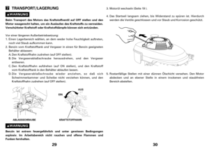 Page 1529
TRANSPORT/LAGERUNG
Beim Transport des Motors das Kraftstoffventil auf OFF stellen und den
Motor waagerecht halten, um ein Auslaufen des Kraftstoffs zu vermeiden.
Verschütteter Kraftstoff oder Kraftstoffdämpfe können sich entzünden.
Benzin ist extrem feuergefährlich und unter gewissen Bedingungen
explosiv. Im Arbeitsbereich nicht rauchen und offene Flammen und
Funken fernhalten.
EIN
KRAFTSTOFFHAHN ABLASSSCHRAUBEA AU
US
S
Vor einer längeren Außerbetriebsetzung:
Einen Lagerbereich wählen, an dem weder...