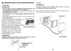 Page 47
ÜBERPRÜFUNGEN VOR DER INBETRIEBNAHME
Motorölstand
Die Überprüfung des Generators auf ebenem Untergrund mit
gestopptem Motor durchführen. Wenn der Motor mit einer ungenügenden Ölmenge betrieben wird,
kann dies einen schweren Motorschaden zur Folge haben.
Nichtlösliche Öle und 2-Takt-Öle sind nicht zu empfehlen, da sie sich
ungünstig auf die Lebensdauer des Motors auswirken. 1.
SAE-Viskositätsklassen
SAE
TEMP
UMGEBUNGSTEMPERATUR
OBERER PEGEL
UNTERER PEGELÖLEINFÜLLVERSCHLUSS/
ÖLMESSSTAB...