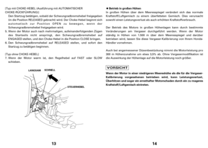 Page 713
SCHNELL
LANGSAM
STEUERHEBEL
Den Schwungradbremshebel auf RELEASED stellen, und sofort den
Startzug zu betätigen beginnen.
Wenn der Motor warm ist, den Regelhebel auf FAST oder SLOW
schieben. Wenn der Motor auch nach mehrmaligen, aufeinanderfolgenden Zügen
desStartseils nicht anspringt, den Schwungradbremshebel auf
ENGAGED stellen, und den Choke-Hebel in die Position CLOSE bringen. Den Startzug betätigen, sobald der Schwungradbremshebel freigegeben
(in die Position RELEASED gebracht) wird. Der...