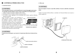 Page 4Usare olio Honda a 4 tempi, o uno equivalente di
qualità premium, altamentedetergente, certificato
per soddisf are o superare i requisiti dei f abbricanti
d’automobili degli Stati Uniti secondo la
classif icazione di servizio SG, SH. La classif icazione di
servizio SG, SH degli oli viene indicata sulla lattina.
L’olio SAE 10W-30 viene raccomandato per l’uso in
generale a tutte le temperature. Se si usa un olio di
viscosità monograde, scegliere la viscosità appropriata
in f unzione della temperatura media...