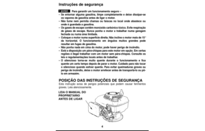 Page 4Instruções de segurança
Para garantir um funcionamento seguro –
•Se entornar alguma gasolina, limpe completamente e deixe dissipar-se
os vapores de gasolina antes de ligar o motor.
•Não fume nem permita chamas ou faíscas no local onde abastece ou
onde é guardada a gasolina.
•Os gases de escape contêm monóxido carbónico tóxico. Evite respiração
de gáses de escape. Nunca ponha o motor a trabalhar numa garagem
fechada ou numa área limitada.
•Coloque o motor numa superfície direita. Não incline o motor mais...