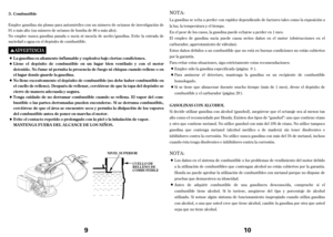 Page 59
Emplee gasolina sin plomo para automóviles con un número de octanos de investigación de
91 o más alto (un número de octanos de bomba de 86 o más alto).
No emplee nunca gasolina pasada o sucia ni mezcla de aceite/gasolina. Evite la entrada de
suciedad o agua en el depósito de combustible.Combustible
Lagasolina es altamente inf lamable y explosiva bajo ciertas condiciones.
Llene el depósito de combustible en un lugar bien vent ilado y con el motor
detenido. No f ume ni permita la presencia de f uego ni...