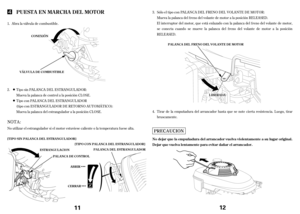 Page 6Abrala válvula de combustible.
No utilizar el estrangulador si el motor estuviese caliente o la temperatura f uese alta.Mueva la palanca de control a la posición CLOSE.
Mueva la palanca del estrangulador a la posición CLOSE. 1.
2.Tipo sin PALANCA DEL ESTRANGULADOR:
Tipocon PALANCA DEL ESTRANGULADOR
(tipo con ESTRANGULADOR DE RETORNO AUTOMÁTICO):
PUEST A EN MA RCHA DEL MOT OR
ABRIR
CERRAR EST RA NGUL A CION
PAL ANCA DECONT ROLPAL ANCA DEL EST RANGUL ADOR [T IPO CON PAL ANCA DEL EST RANGUL ADOR] [T IPO SIN...