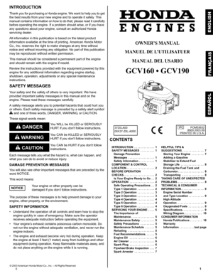 Page 11E
INTRODUCTION
Thank you for purchasing a Honda engine. We want to help you to get 
the best results from your new engi ne and to operate it safely. This 
manual contains information on how to do that; please read it carefully 
before operating the engine. If a prob lem should arise, or if you have 
any questions about your engine, consult an authorized Honda 
servicing dealer.
All information in this publication is based on the latest product 
information available at the time of printing. American...