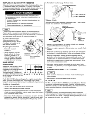 Page 166F
REMPLISSAGE DU RÉSERVOIR D’ESSENCE 
Utiliser de l’essence sans plomb d’un indice d’octane de 86 ou plus. 
Ce moteur est certifié pour fonctionner à l’essence sans plomb. 
L’essence sans plomb produit moins de dépôts dans le moteur et sur 
la bougie et prolonge la durée de service de l’échappement.
AV I S
L’essence peut endommager la peinture et certains plastiques. 
Prendre garde à ne pas renverser d’essence en remplissant le 
réservoir. Les dommages causés par les déversements d’essence ne 
sont pas...