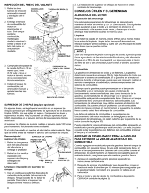 Page 288S
INSPECCIÓN DEL FRENO DEL VOLANTE
1. Retire las tres 
tuercas de brida del 
arrancador manual 
y extráigalo del el 
motor.
2. Extraiga el tanque 
de combustible del 
motor sin 
desconectar el 
tubo. Si el tanque 
contiene 
combustible, 
manténgalo 
nivelado mientras lo 
extrae y déjelo a un 
lado del motor en 
una posición 
nivelada.
3. Compruebe el espesor de 
la zapata del freno. Si es 
menor que 3 mm 
(0,12 pulg.), lleve el 
motor al servicio técnico 
de su concesionario 
Honda autorizado.
4....