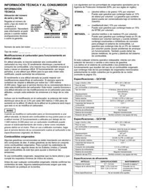 Page 3010S
INFORMACIÓN TÉCNICA Y AL CONSUMIDOR
INFORMACIÓN 
TÉCNICA
Ubicación del número 
de serie y del tipo
Registre el número de 
serie y tipo de motor en 
el espacio a 
continuación. Necesitará 
esta información al pedir 
piezas o cuando realiza 
averiguaciones técnicas 
o sobre la garantía. 
Número de serie del motor: __ __ __ __ – __ __ __ __ __ __ __
Tipo de motor: __ __ __ __
Modificaciones al carburador para funcionamiento en 
altitud elevada
En altitud elevada, la mezcla estándar aire combustible del...