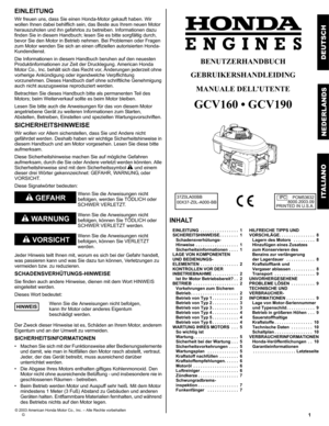 Page 11G
EINLEITUNG
Wir freuen uns, dass Sie einen Honda-Motor gekauft haben. Wir 
wollen Ihnen dabei behilflich sein, das Beste aus Ihrem neuen Motor 
herauszuholen und ihn gefahrlos zu betreiben. Informationen dazu 
finden Sie in diesem Handbuch; lesen Sie es bitte sorgfältig durch, 
bevor Sie den Motor in Betrieb nehmen. Bei Problemen oder Fragen 
zum Motor wenden Sie sich an einen offiziellen autorisierten Honda-
Kundendienst.
Die Informationen in diesem Handbuch beruhen auf den neuesten...