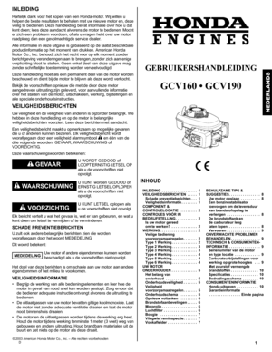 Page 111D
INLEIDING
Hartelijk dank voor het kopen van een Honda-motor. Wij willen u 
helpen de beste resultaten te behalen met uw nieuwe motor en, deze 
veilig te bedienen. Deze handleiding bevat informatie over hoe u dat 
kunt doen; lees deze aandacht alvorens de motor te bedienen. Mocht 
er zich een probleem voordoen, of als u vragen hebt over uw motor, 
raadpleeg dan een gevolmachtigde service dealer.   
Alle informatie in deze uitgave is gebaseerd op de laatst beschikbare 
productinformatie op het moment...