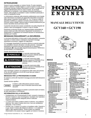 Page 211I
INTRODUZIONE
Grazie di avere acquistato un motore Honda. È nostro desiderio 
aiutarvi a ottenere i risultati migliori e a usare il motore in modo sicuro. 
Il presente manuale contiene informazioni a tal fine; vi preghiamo di 
leggerlo attentamente prima di usare il motore. Se dovesse 
presentarsi un problema, o per qualsiasi domanda riguardante il 
motore, siete pregati di consultare il vostro rivenditore autorizzato e 
centro di assistenza Honda.
Le informazioni contenute nella presente pubblicazione...