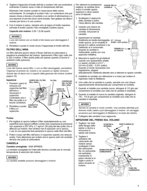 Page 277I
3. Togliere il tappo/sta di livello dell’olio e scolare l’olio nel contenitore 
inclinando il motore verso il collo di riempimento dell’olio.
Eliminare l’olio motore scolato in osservanza delle norme 
sull’ambiente. Si consiglia di scolare l’olio i un contenitore che può 
essere chiuso a tenuta e di portarlo a un centro di eliminazione o a 
una stazione di servizio dove verrà riciclato. Non gettare nei rifiuti o 
versare per terra o in uno scarico.
4. Con il motore in piano, riempire sino al segno di...