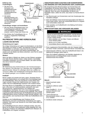 Page 88G
Entfernen des 
Funkenfängers
1. Die drei 6 mm-
Schrauben vom 
Schalldämpferschutz 
entfernen und den 
Schalldämpferschutz 
abnehmen.
2. Die beiden 
Spezialschrauben vom 
Funkenfänger entfernen 
und den Funkenfänger 
vom Schalldämpfer 
abnehmen.
Funkenfänger reinigen und kontrollieren
1. Mit einer Bürste Kohleablagerungen vom 
Funkenfängersieb entfernen. Das Sieb 
nicht beschädigen. Funkenfänger 
ersetzen, wenn er Risse oder Löcher hat.
2. Zum Einbau des Funkenfängers die o.a. 
Schritte in umgekehrter...