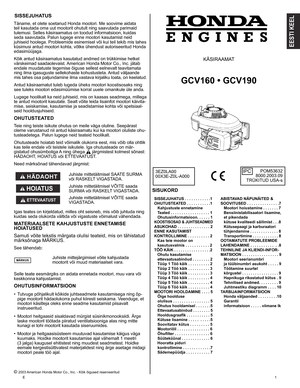 Page 1
E	
SISSEJUHATUS
Täname,	 et 	 olete 	 soetanud 	 Honda 	 mootori. 	 Me 	 soovime 	 aidata 	
teil
	 kasutada 	 oma 	 uut 	 mootorit 	 ohutult 	 ning 	 saavutada 	 parimaid 	
tulemusi.
	 Selles 	 käsiraamatus 	 on 	 toodud 	 informatsioon, 	 kuidas 	
seda
	 saavutada. 	 Palun 	 lugege 	 enne 	 mootori 	 kasutamist 	 neid 	
juhiseid
	 hoolega. 	 Probleemide 	 esinemisel 	 või 	 kui 	 teil 	 tekib 	 mis 	 tahes 	
küsimusi
	 antud 	 mootori 	 kohta, 	 võtke 	 ühendust 	 autoriseeritud 	 Honda...