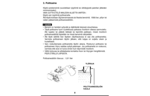 Page 88
3. Polttoaine
Käytä autobensiiniä (suositellaan lyijytöntä tai vähä\
lyijyistä palotilan jätteiden
minimoimiseksi)
VAIN UUTT AETELÄ-W ALESIN ALUETTAVAR TEN :
Käytä vain lyijytöntä polttoainetta.
Älä käytä koskaan öljy/bensiiniseosta tai likaista bensii\
niä.  Vältä lian, pölyn tai
veden pääsemistä polttoainesäiliöön.
• Bensiini on herkästi syttyvää ja räjähtävää tiet\
yissä olosuhteissa.
• Täytä polttoaine hyvin tuuletetussa paikassa moottorin ollessa sam\
mutettu.
Älä tupakoi tai päästä liekkejä tai...