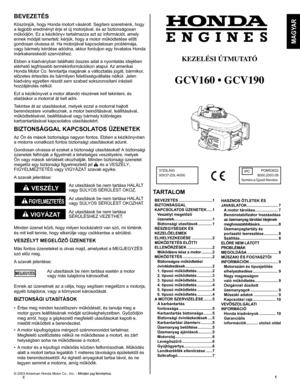 Page 1
E	
HASZNOS ÖTLETEK ÉSJAVASLATOK ............................7A motor tárolása.....................7Benzinstabilizátor hozzáadása az üzemanyag tárolási idejének meghosszabbítására.....................8Üzemanyagtartály és porlasztó leeresztése .............8Szállítás  ...................................8ELŐRE NEM LÁTOTT PROBLÉMÁKMEGOLDÁSA  ............................8MŰSZAKI ÉS FOGYASZTÓI INFORMÁCIÓK ..........................9Motorszám és típusjelölés elhelyezkedése  .......................9Nagy...