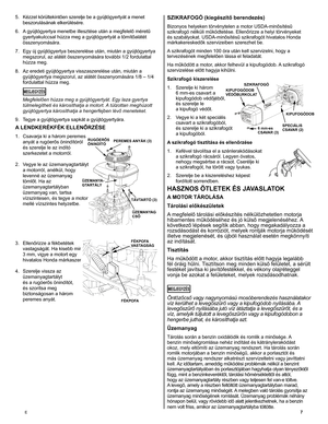 Page 7
E	7
SZIKRAFOGÓ (kiegészítő berendezés)	
Bizonyos helyeken törvénytelen a motor USDA-minősítésű szikrafogó nélküli működtetése. Ellenőrizze a helyi törvényeket és szabályokat. USDA-minősítésű szikrafogót hivatalos Honda márkakereskedők szervizeiben szerezhet be. 
A szikrafogót minden 100 óra után kell szervizelni, hogy a tervezésének megfelelően lássa el feladatát. 
Ha működött a motor, akkor felhevül a kipufogódob. A szikrafogó 
szervizelése előtt hagyja kihűlni. 
Szikrafogó kiszerelése 
1.	 Szerelje	ki...