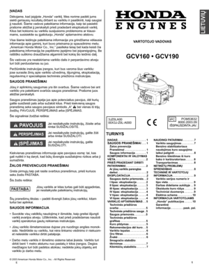 Page 1
E	
ĮVADAS 
Dėkojame, kad įsigijote „Honda“ variklį. Mes norime padėti jums 
siekti geriausių rezultatų dirbant su varikliu ir paaiškinti, kaip saugiai 
jį naudoti. Šiame vadove pateikiama informacija, kaip tai pasiekti: 
prašome atidžiai jį perskaityti prieš pradedant eksploatuoti variklį. 
Kilus bet kokioms su varikliu susijusioms problemoms ar klausi-
mams, susisiekite su įgaliotuoju „Honda“ aptarnavimo atstovu.
Visa šiame leidinyje pateikiama informacija yra grindžiama vėliausia 
informacija...