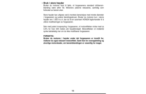 Page 1313
•Bruk i store høyder
Bruker du motoren høyt til fjells, vil forgasserens standard luft/bensin-
blanding være altfor fet. Motorens yteevne reduseres, samtidig som
forbruket av bensin øker.
Store høyder kan utlignes ved å montere bensindyse med mindre diameter
i forgasseren og justere blandingsskruen. Bruker du motoren kun i større
høyder enn 1.830 m.o.h, bør du få en autorisert HONDAfagforhandler til å
utføre modifiseringen av forgasseren.
Selv med justert innsprøyting i forgasseren, vil motoreffekten...