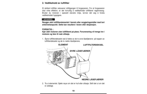 Page 1919
2. Vedlikehold av luftfilter
Et skittent luftfilter reduserer lufttilgangen til forgasseren. For at forgasseren
skal virke effektivt, er det fornuftig å vedlikeholde luftfilteret regelmessig.
Bruker du motoren i spesielt støvete miljø, lønner det seg å foreta
vedlikeholdet hyppigere.
Rengjør aldri luftfilterelementet i bensin eller rengjøringsmidler med lavt
antennelsespunkt. Dette kan resultere i brann eller eksplosjon.
FORSIKTIG::
Kjør aldri motoren uten luftfilteret på plass. Forurensning vil...