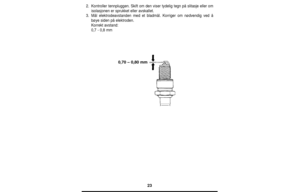 Page 2323
2.Kontroller tennpluggen. Skift om den viser tydelig tegn på slitasje eller om
isolasjonen er sprukket eller avskallet. 
3.Mål elektrodeavstanden med et bladmål. Korriger om nødvendig ved å
bøye siden på elektroden.
Korrekt avstand:
0,7 - 0,8 mm
0,70 – 0,80 mm 