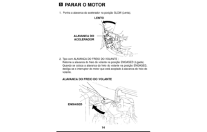 Page 1414
PARAR O MOTOR
1.Ponha a alavanca do acelerador na posição SLOW (Lenta).
2.Tipo com ALAVANCADO FREIO DO VOLANTE :
Retorne a alavanca do freio do volante na posição ENGAGED (Ligada).
Quando se coloca a alavanca do freio do volante na posição ENGAGED,
desliga-se o interruptor do motor que está acoplado à alavanca do freio do
volante.
5
LENTO
ALAVANCADO
ACELERADOR
ALAVANCADO FREIO DO VOLANTE
ENGAGED 