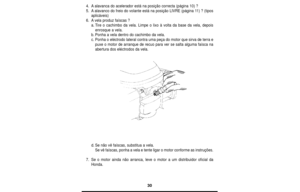 Page 3030
4.Aalavanca do acelerador está na posição correcta (página 10) ?
5.Aalavanco do freio do volante está na posição LIVRE (página 11) ? (tipos
aplicáveis)
6.Avela produz faíscas ?
a.Tire o cachimbo da vela. Limpe o lixo à volta da base da vela, depois
enrosque a vela.
b.Ponha a vela dentro do cachimbo da vela.
c.Ponha o eléctrodo lateral contra uma peça do motor que sirva de terra e
puxe o motor de arranque de recuo para ver se salta alguma faísca na
abertura dos eléctrodos da vela.
d.Se não vê faíscas,...