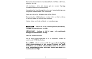 Page 22
Denna instruktionsbok beskriver användandet och underhållet av Din\
 motor,
GCV160 - GCV190.
All information i denna bok baseras på den senaste tillgängliga
produktinformationen vid utgivningstillfället.
Honda Motor Co. förbehåller sig rätten att när som helst gö\
ra ändringer utan
föregående meddelande eller andra förkpliktelser .
Ingen del av denna bok får kopieras utan skriftligt tillstånd.
Denna instruktion skall betraktas som en del av motorn och skall över\
lämnas
till den neye ägaren vid...