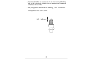 Page 2323
2. Inspektera tändstiftet och kassera det om det finns tecken på förslitning
eller om det finns sprickor i isolatorn. Gör rent tändstiftet med en stålborste
om det skall återanvändas.
3. Mät gnistgapet med ett bladmått. Om nödvändigt, justera sidoelektroden.
Gnistgapet skall vara : 0,70-0,80 mm.
0,70 – 0,80 mm 