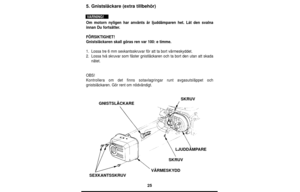 Page 2525
5. Gnistsläckare (extra tillbehör)
Om motorn nyligen har använts är ljuddämparen het. Låt den svalna
innan Du fortsätter.
FÖRSIKTIGHET!
Gnistsläckaren skall göras ren var 100: e timme.
1. Lossa tre 6 mm sexkantsskruvar för att ta bort värmeskyddet.
2. Lossa två skruvar som fäster gnistläckaren och ta bort den utan att skada
nätet.
OBS!
Kontrollera om det finns sotavlagringar runt avgasutsläppet och
gnistsläckaren. Gör rent om nödvändigt.
GNISTSLÄCKARESKRUV
LJUDDÄMPARE
SKRUV
VÄRMESKYDD
SEXKANTSSKRUV...