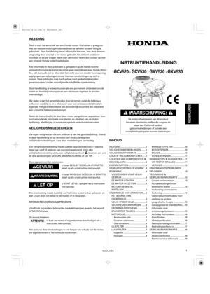 Page 1INLEIDING
INHOUD VEILIGHEIDSMEDEDELINGEN
NEDERLANDS
INSTRUKTIEHANDLEIDING
INFORMATIE VOOR SCHADEPREVENTIE
GCV520 · GCV530 · GXV520 · GXV530
NEDERLANDS
1
Dank u voor uw aanschaf van een Honda motor. We helpen u graag om
met uw nieuwe motor optimale resultaten te behalen en deze veilig te
gebruiken. Deze handleiding bevat informatie hierover, lees deze daarom
zorgvuldig door voordat u uw motor gebruikt. Als zich een probleem
voordoet of als uw vragen heeft over uw motor, neem dan contact op met
een erkende...