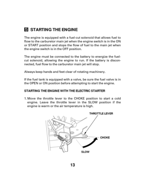 Page 1313
STARTING THE ENGINE
STARTING THE ENGINE WITH THE ELECTRIC STARTER
THROTTLE LEVER
SLOW CHOKE
The engine is equipped with a fuel-cut solenoid that allows fuel to
flow to the carburetor main jet when the engine switch is in the ON
or START position and stops the flow of fuel to the main jet when
the engine switch is in the OFF position.
The engine must be connected to the battery to energize the fuel-
cut solenoid, allowing the engine to run. If the battery is discon-
nected, fuel flow to the carburetor...