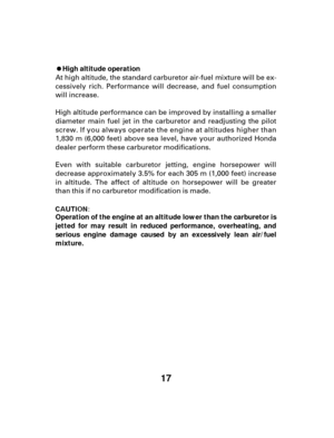 Page 1717
High altitude operation
Operation of the engine at an altitude lower than the carburetor is
jetted for may result in reduced performance, overheating, and
serious engine damage caused by an excessively lean air/fuel
mixture. At high altitude, the standard carburetor air-fuel mixture will be ex-
cessively rich. Performance will decrease, and fuel consumption
will increase.
High altitude performance can be improved by installing a smaller
diameter main fuel jet in the carburetor and readjusting the...