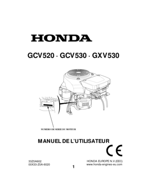 Page 1NUMERO DE SERIE DU MOTEUR
1
MANUEL DE L’UTILISATEUR
GCV520 · GCV530 · GXV530
HONDA EUROPE N.V.(EEC) 