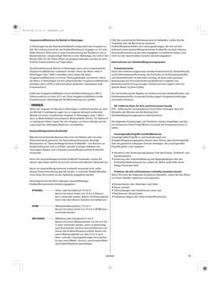 Page 15DEUTSCH
METHANOL MTBE Vergasermodifikationen für Betrieb in Höhenlagen
Probleme, die sich auf Emissionen nachteilig auswirken können Sauerstoffangereicherte Kraftstoffe
ETHANOLInformationen zum Schadstoffbegrenzungssystem
Emissionsursache
US, California Clean Air Acts und Environment Canada
Unsachgemäße Eingriffe und Modifikationen
15
(Methanol oder Holzalkohol) 5 Vol %
Benzin mit einem Methanolanteil von bis zu 5 Vol
% kann verwendet werden, wenn es gleichzeitig
auch Kosolventen und...