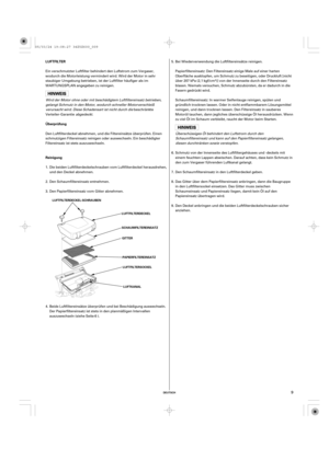 Page 9DEUTSCH
LUFTFILTER
Überprüfung
Reinigung
LUFTFILTERDECKEL-SCHRAUBEN
LUFTFILTERDECKEL
SCHAUMFILTEREINSATZ
GITTER
PAPIERFILTEREINSATZ
LUFTFILTERSOCKEL
LUFTKANAL
9
Ein verschmutzter Luftfilter behindert den Luftstrom zum Vergaser,
wodurch die Motorleistung vermindert wird. Wird der Motor in sehr
staubiger Umgebung betrieben, ist der Luftfilter häufiger als im
WARTUNGSPLAN angegeben zu reinigen.
Wird der Motor ohne oder mit beschädigtem Luftfiltereinsatz betrieben,
gelangt Schmutz in den Motor, wodurch...