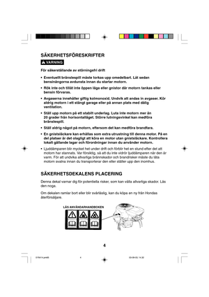 Page 44
SÄKERHETSFÖRESKRIFTER
För säkerställande av störningsfri drift
• Eventuellt bränslespill måste torkas upp omedelbart. Låt sedan
bensinångorna avdunsta innan du startar motorn.
• Rök inte och tillåt inte öppen låga eller gnistor där motorn tankas eller
bensin förvaras.
• Avgaserna innehåller giftig kolmonoxid. Undvik att andas in avgaser. Kör
aldrig motorn i ett stängt garage eller på annan plats med dålig
ventilation.
• Ställ upp motorn på ett stabilt underlag. Luta inte motorn mer än
20 grader från...