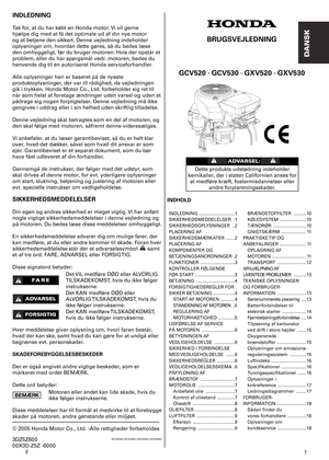 Page 1
F	
INDLEDNING
Tak	for,	at	du	har	købt	en	Honda-motor.	Vi	vil	gerne	
hjælpe	dig	med	at	få	det	optimale	ud	af	din	nye	motor	
og	at	betjene	den	sikkert.	Denne	vejledning	indeholder	
oplysninger	om,	hvordan	dette	gøres,	så	du	bedes	læse	
den	omhyggeligt,	før	du	bruger	motoren.	Hvis	der	opstår	et	
problem,	eller	du	har	spørgsmål	vedr.	motoren,	bedes	du	
henvende	dig	til	en	autoriseret	Honda-serviceforhandler.	
Alle	oplysninger	heri	er	baseret	på	de	nyeste	
produktoplysninger,	der	var	til	rådighed,	da...