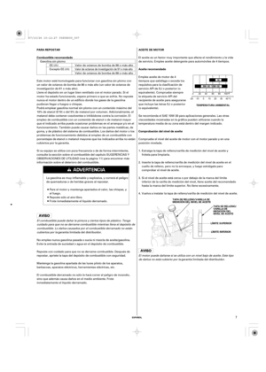 Page 7ESPAÑOL
PARA REPOSTAR
Combustible recomendadoACEITE DE MOTOR
Aceite recomendado
Comprobación del nivel de aceite
TEMPERATURA AMBIENTAL
LÍMITE SUPERIOR TAPA DE RELLENO/VARILLA DE
MEDICIÓN DEL NIVEL DE ACEITE
TAPA DE RELLENO/
VARILLA DE
MEDICIÓN DEL
NIVEL DE ACEITE
LÍMITE INFERIOR
7
El aceite es un factor muy importante que afecta el rendimiento y la vida
de servicio. Emplee aceite detergente para automóviles de 4 tiempos.
Compruebe el nivel del aceite de motor con el motor parado y en una
posición...