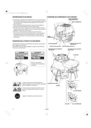 Page 2POSIZIONE DEI COMPONENTI E DEI COMANDI INFORMAZIONI DI SICUREZZA
POSIZIONE DELL’ETICHETTA DI SICUREZZA
ITALIANO
GRIGLIA SCHERMANTE
AVVIATORE AUTOAVVOLGENTE
(tipi pertinenti)
AVVIAMENTO ELETTRICO
LEVA ARIATAPPO RIFORNIMENTO/
ASTINA LIVELLO OLIO
POMPA
CARBURANTE
FILTRO CARBURANTE
TAPPO DI SCARICO DELL’OLIOPRESSOSTATO DELL’OLIO
(tipi pertinenti)
FILTRO ARIA
CANDELE
LEVA DI COMANDO
LEVA ACCELERATORE FILTRO OLIO (tipi pertinenti)
Tipo monoleva:
Tipo bileva: IMPUGNATURA DI AVVIAMENTO
(tipi pertinenti)
2
È...
