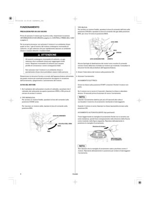 Page 4FUNZIONAMENTO
PRECAUZIONI PER UN USO SICURO
AVVIO DEL MOTORE
ITALIANO
LEVA DI COMANDO
MAX.
MIN.LEVA ARIA
CHIUSA
MIN.
APERTO LEVA ACCELERATOREMAX.
VALVOLA DELL’ARIA
IMPUGNATURA
DI AVVIAMENTO Direzione di strappo
4
Prima di azionare il motore per la prima volta, riesaminare la sezione
INFORMAZIONI DI SICUREZZAapagina eCONTROLLI PRIMA DELL’USO
apagina .
Non lasciare che la maniglia di avviamento vada a picchiare contro il
motore. Riportarla delicatamente in posizione per evitare di danneggiare...