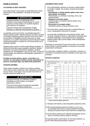 Page 6
6	 F
DZINĒJA APKOPE
CIK SVARĪGI IR VEIKT APKOPES
Labi veikta apkope ir ļoti svarīga, lai ekspluatācija būtu droša, 
ekonomiska un bez problēmam. Tas palīdz arī samazināt 
izmešus. 
BRDINJUMS
Nepareiza kopšana vai atteikšanās izlabot 
problēmu pirms dzinēja iedarbināšanas var izraisīt 
nepareizu dzinēja darbību, kā rezultātā iespējams 
gūt nopietnus vai nāvējošus. 
Vienmēr ievērojiet šajā rokasgrāmata sniegtās 
pārbaužu un apkopes rekomendācijas un grafikus.  
Lai palīdzētu pareizi kopt dzinēju,...