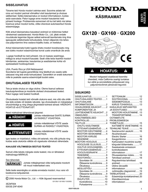 Page 1© 2006 Honda Motor Co., Ltd. — Kõik õigused reserveeritud
GX120U1·GX160U1·GX200U
3EZ4F604
00X3E-Z4F-6040 EEsti kEElEs 1
EEsti 
kEElEs
kÄsiRAAMA t 
 
GX120 · GX160 · GX200
Mootori heitgaasid sisaldavad keemilisi 
ühendeid, mida California osariigi tuntakse 
kui vähki ja sünnidefekte põhjustavaid ning 
paljunemisvõimet pärssivaid tegureid.
sisukoRd
sissEjuhA
tus
Täname teid Honda mootori ostmise eest. Soovime aidata teil 
oma uut mootori parimal võimalikul viisil kasutamisel ja ohutuse 
säilitamisel....