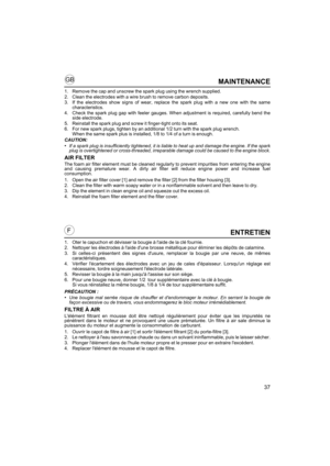 Page 3737
GB
FENTRETIEN
1. Oter le capuchon et dévisser la bougie à laide de la clé fournie.
2. Nettoyer les électrodes à laide dune brosse métallique pour éliminer les dépôts de calamine.
3. Si celles-ci présentent des signes dusure, remplacer la bougie par une neuve, de mêmes
caractéristiques.
4. Vérifier lécartement des électrodes avec un jeu de cales dépaisseur. Lorsquun réglage est
nécessaire, tordre soigneusement lélectrode latérale.
5. Revisser la bougie à la main jusquà lassise sur son siège.
6. Pour...