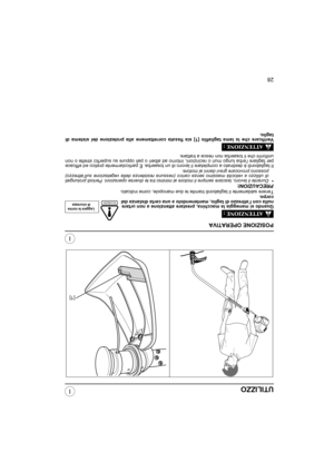 Page 6928
I
I
SICUREZZA
UTILIZZO
POSIZIONE OPERATIVA
Quando si maneggia la macchina, prestare attenzione a non urtare
nulla con l’attrezzo di taglio, mantenendolo a una certa distanza dal
corpo.
Tenere saldamente il tagliabordi tramite le due manopole, come indicato.
PRECAUZIONI:
•Durante il lavoro, lasciare sempre il motore al minimo tra le diverse operazioni. Periodi prolungati
di utilizzo a velocità massimo senza carico (nessuna resistenza della vegetazione sull’attrezzo)
possono provocare gravi danni al...