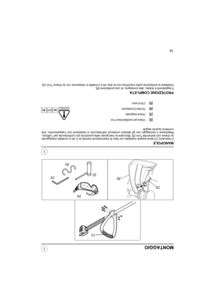 Page 7918
I
IMONTAGGIO
MANOPOLE
Il manubrio [1] deve essere installato sul tubo di trasmissione tramite le 3 viti e rondelle impiegando
la chiave con estremità Torx [3]. Bloccare la manopola nella posizione più confortevole per l’utilizzo.
Realizzare il montaggio con gli attrezzi contenuti nell’astuccio in dotazione con l’apparecchio, che
contiene quanto segue:
PROTEZIONE COMPLETA
Il tagliabordi è dotato, alla consegna, di una protezione [6].
Installare la protezione sulla macchina con le due viti e rondelle in...