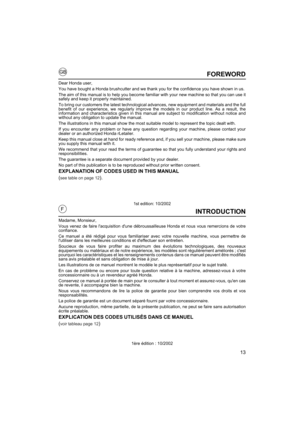 Page 1313
GB
FINTRODUCTION
Madame, Monsieur,
Vous venez de faire lacquisition dune débroussailleuse Honda et nous vous remercions de votre
confiance. 
Ce manuel a été rédigé pour vous familiariser avec votre nouvelle machine, vous permettre de
lutiliser dans les meilleures conditions et deffectuer son entretien. 
Soucieux de vous faire profiter au maximum des évolutions technologiques, des nouveaux
équipements ou matériaux et de notre expérience, les modèles sont régulièrement améliorés ; cest
pourquoi les...